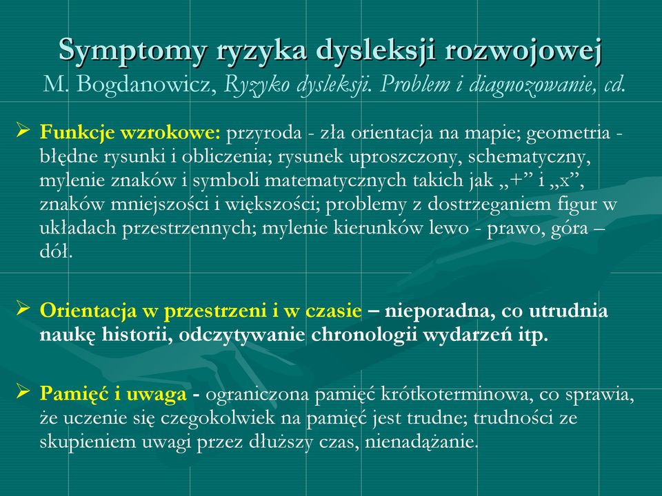 jak + i x, znaków mniejszości i większości; problemy z dostrzeganiem figur w układach przestrzennych; mylenie kierunków lewo - prawo, góra dół.