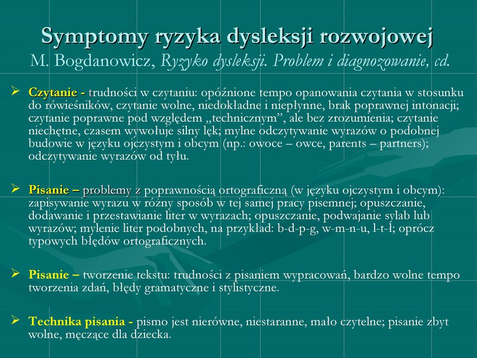 technicznym, ale bez zrozumienia; czytanie niechętne, czasem wywołuje silny lęk; mylne odczytywanie wyrazów o podobnej budowie w języku ojczystym i obcym (np.