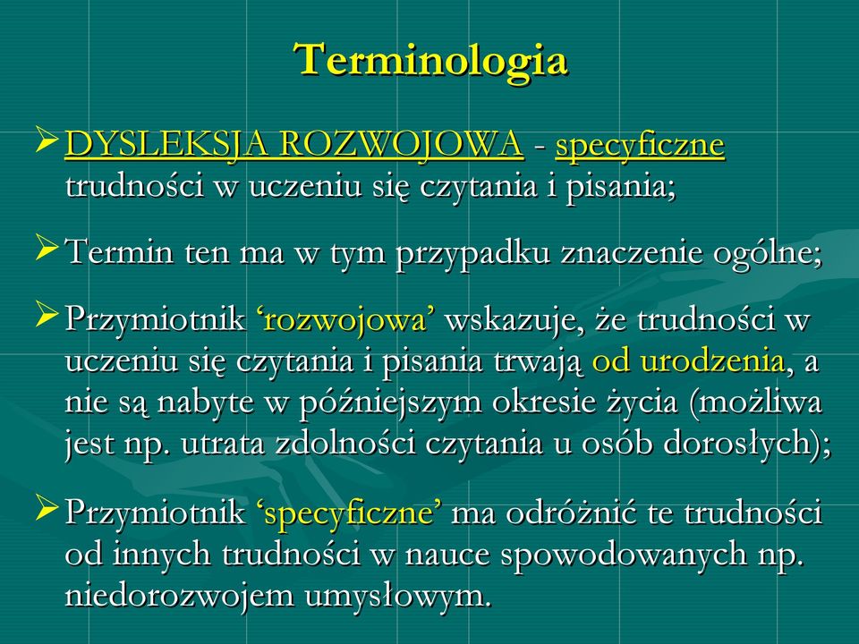 urodzenia,, a nie są nabyte w późniejszym okresie życia (możliwa jest np.