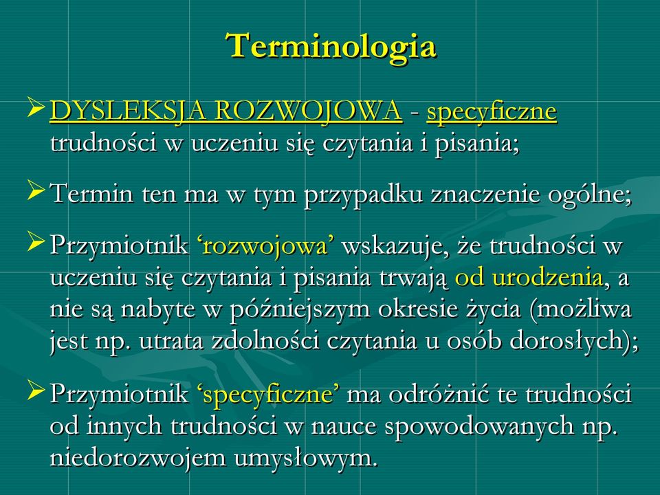 urodzenia,, a nie są nabyte w późniejszym okresie życia (możliwa jest np.