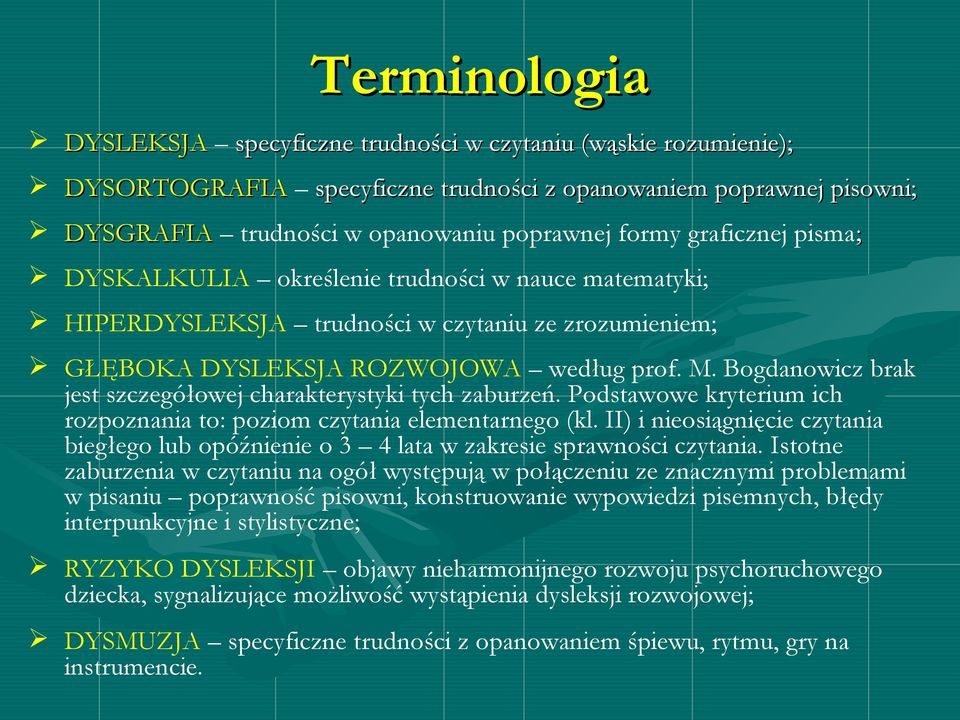 Bogdanowicz brak jest szczegółowej charakterystyki tych zaburzeń. Podstawowe kryterium ich rozpoznania to: poziom czytania elementarnego (kl.