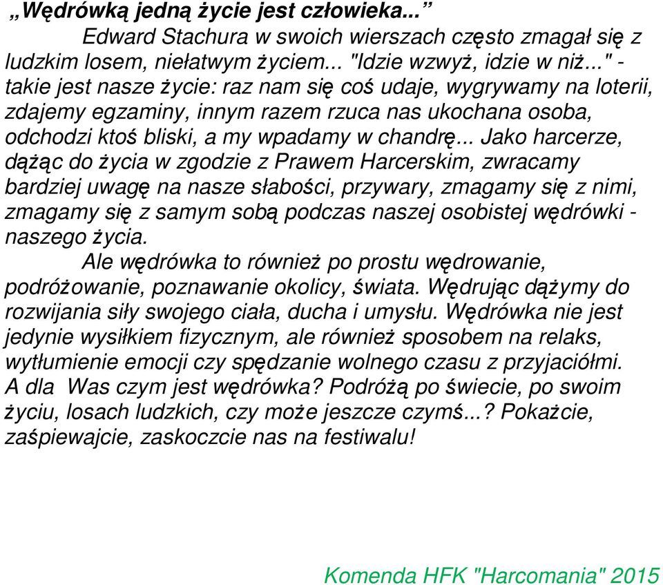 .. Jako harcerze, dąŝąc do Ŝycia w zgodzie z Prawem Harcerskim, zwracamy bardziej uwagę na nasze słabości, przywary, zmagamy się z nimi, zmagamy się z samym sobą podczas naszej osobistej wędrówki -