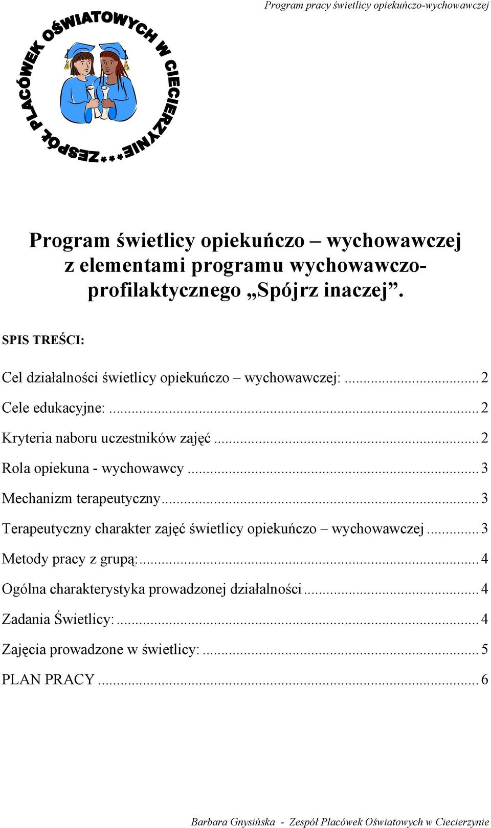 .. 3 Mechanizm terapeutyczny... 3 Terapeutyczny charakter zajęć świetlicy opiekuńczo wychowawczej... 3 Metody pracy z grupą:.