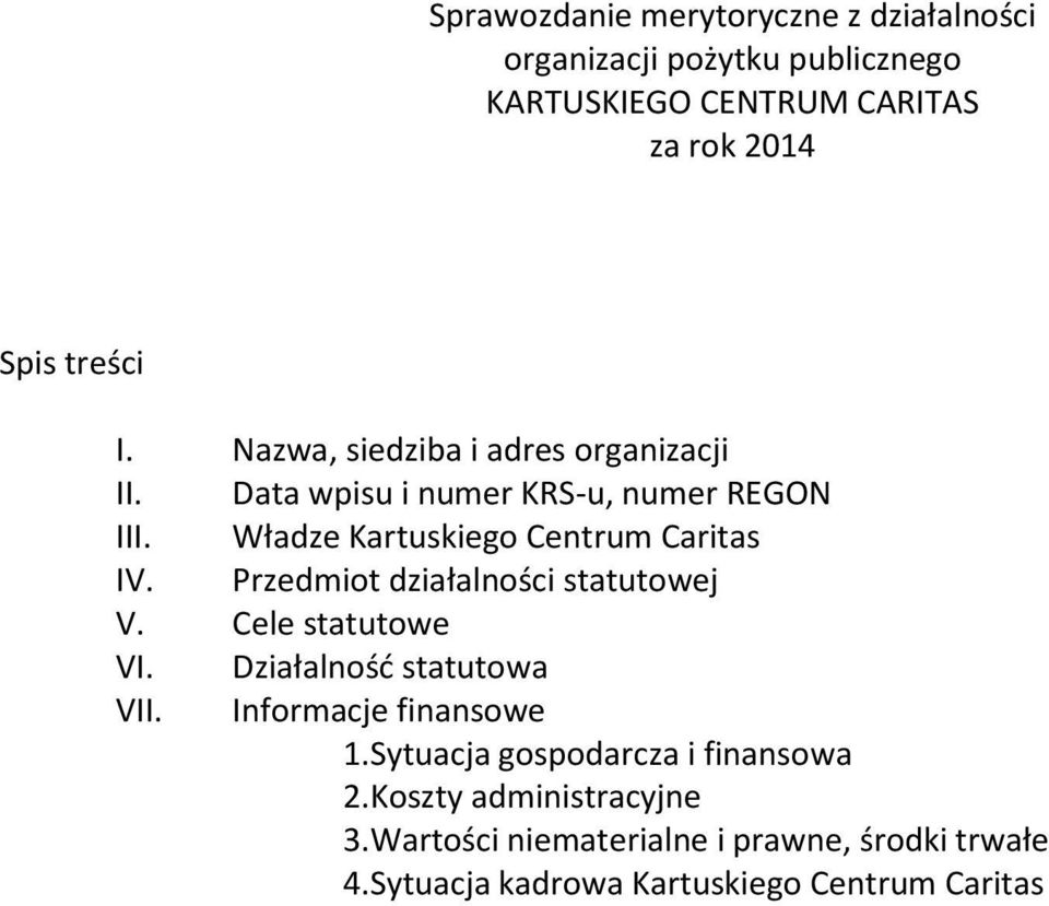 Przedmiot działalności statutowej V. Cele statutowe VI. Działalność statutowa VII. Informacje finansowe 1.