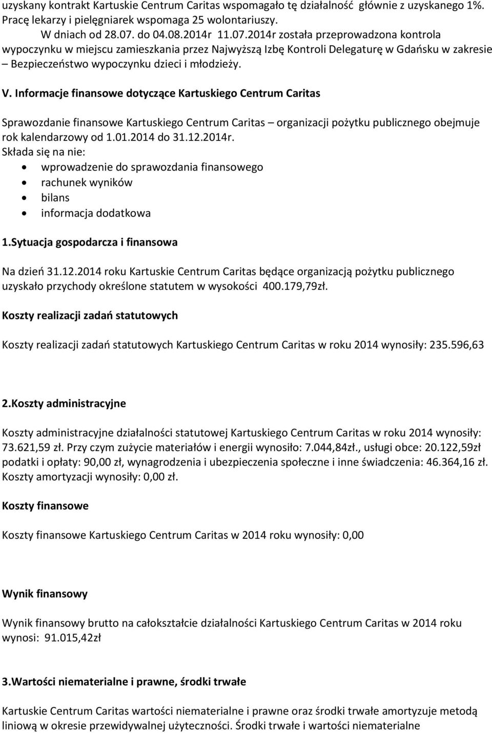 V. Informacje finansowe dotyczące Kartuskiego Centrum Caritas Sprawozdanie finansowe Kartuskiego Centrum Caritas organizacji pożytku publicznego obejmuje rok kalendarzowy od 1.01.2014 do 31.12.2014r.