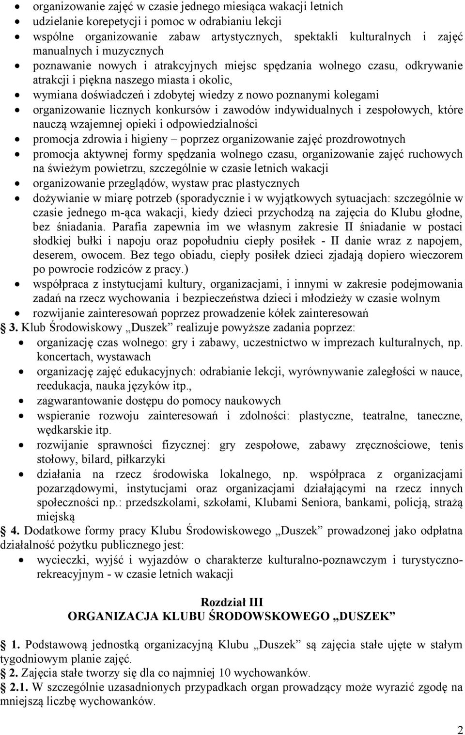 organizowanie licznych konkursów i zawodów indywidualnych i zespołowych, które nauczą wzajemnej opieki i odpowiedzialności promocja zdrowia i higieny poprzez organizowanie zajęć prozdrowotnych