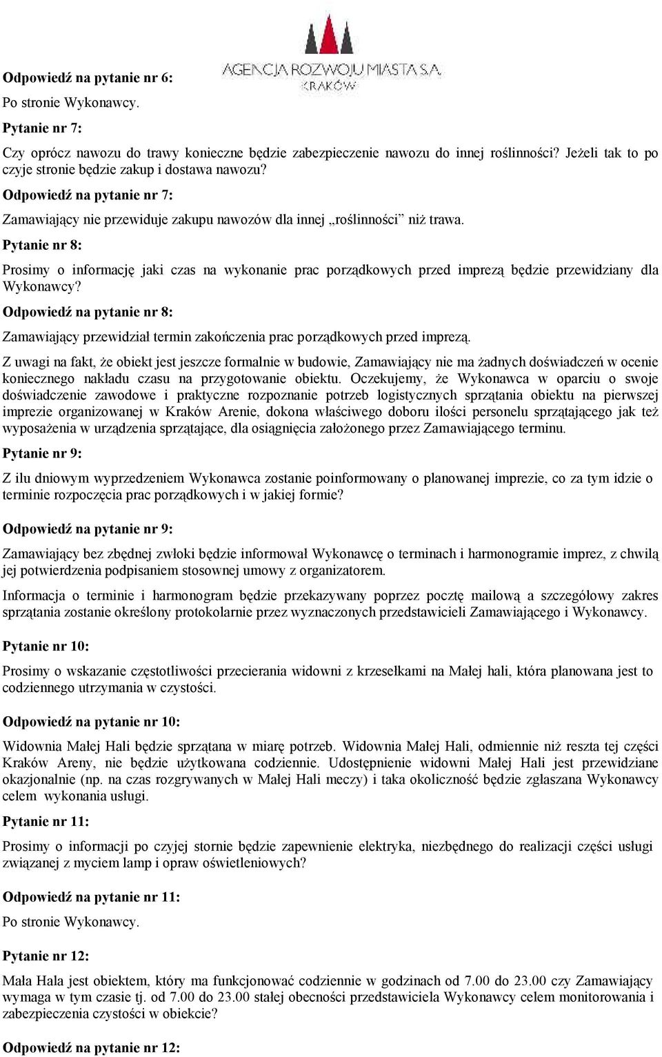 Pytanie nr 8: Prosimy o informację jaki czas na wykonanie prac porządkowych przed imprezą będzie przewidziany dla Wykonawcy?