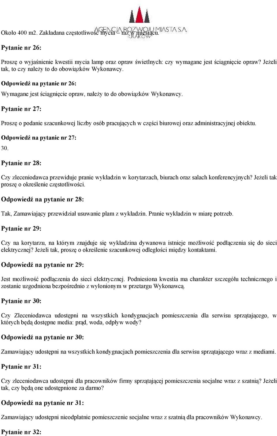 Pytanie nr 27: Proszę o podanie szacunkowej liczby osób pracujących w części biurowej oraz administracyjnej obiektu. Odpowiedź na pytanie nr 27: 30.