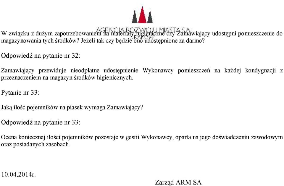 Odpowiedź na pytanie nr 32: Zamawiający przewiduje nieodpłatne udostępnienie Wykonawcy pomieszczeń na każdej kondygnacji z przeznaczeniem na magazyn