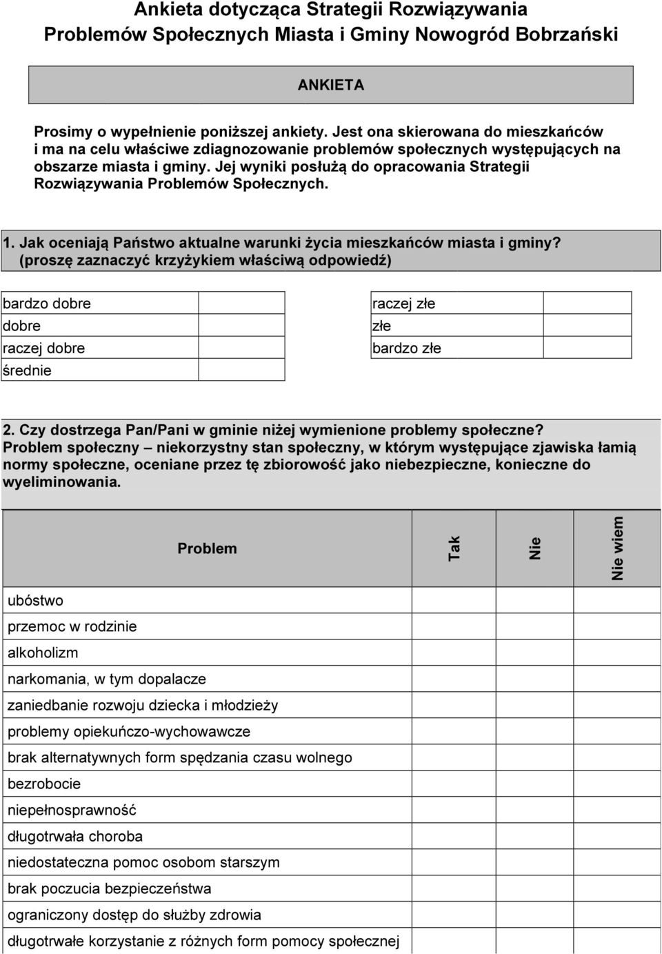 Jej wyniki posłużą do opracowania Strategii Rozwiązywania Problemów Społecznych. 1. Jak oceniają Państwo aktualne warunki życia mieszkańców miasta i gminy?