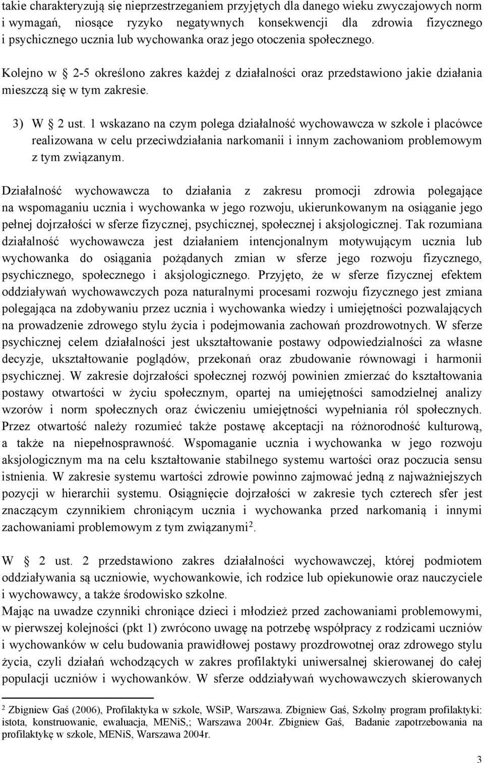 1 wskazano na czym polega działalność wychowawcza w szkole i placówce realizowana w celu przeciwdziałania narkomanii i innym zachowaniom problemowym z tym związanym.