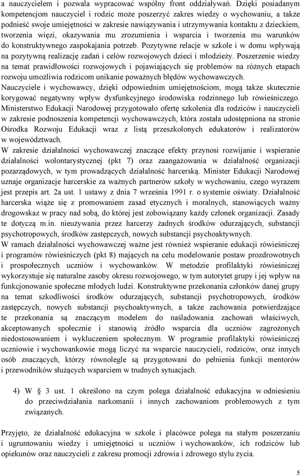 tworzenia więzi, okazywania mu zrozumienia i wsparcia i tworzenia mu warunków do konstruktywnego zaspokajania potrzeb.