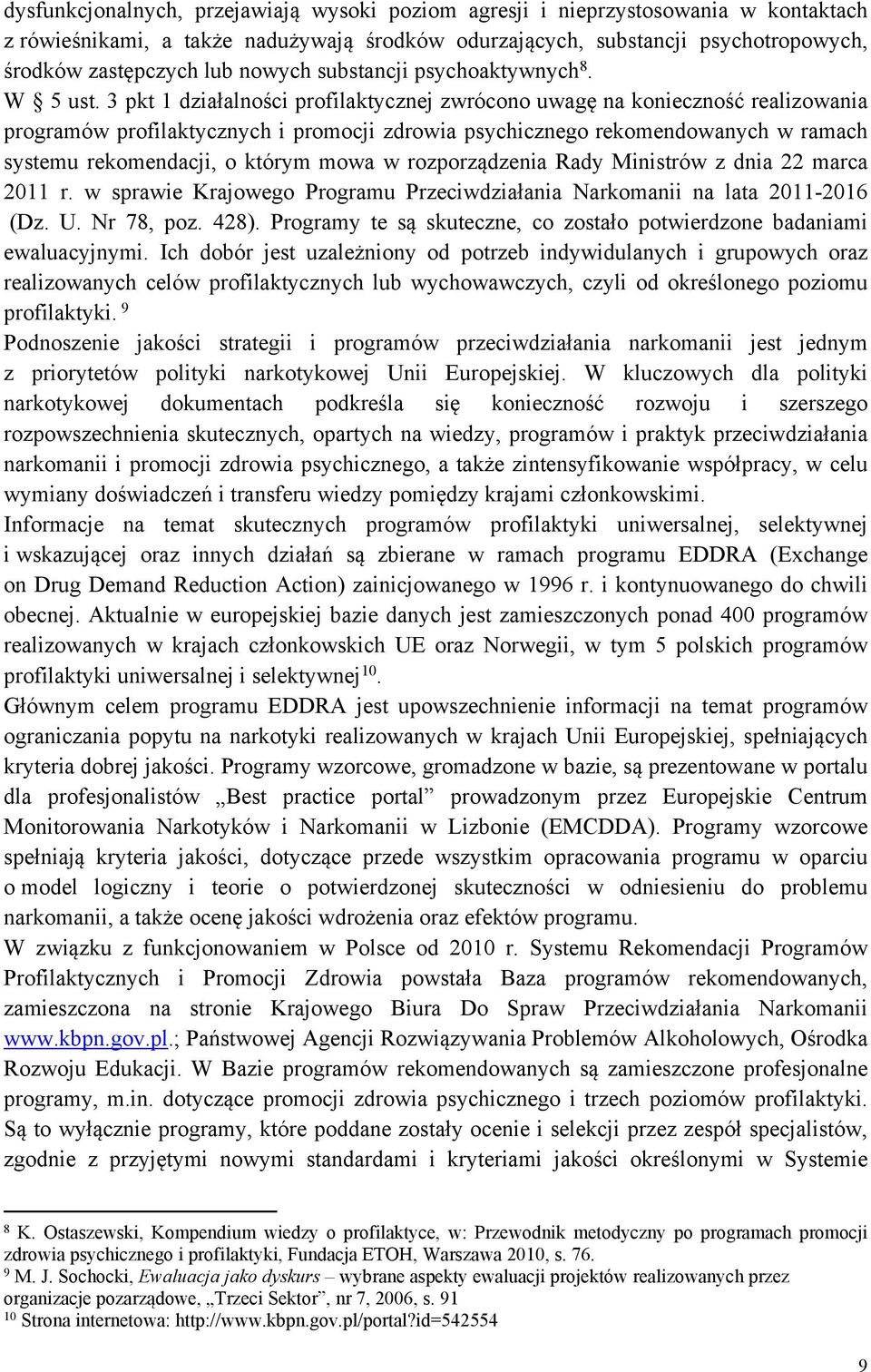 3 pkt 1 działalności profilaktycznej zwrócono uwagę na konieczność realizowania programów profilaktycznych i promocji zdrowia psychicznego rekomendowanych w ramach systemu rekomendacji, o którym mowa