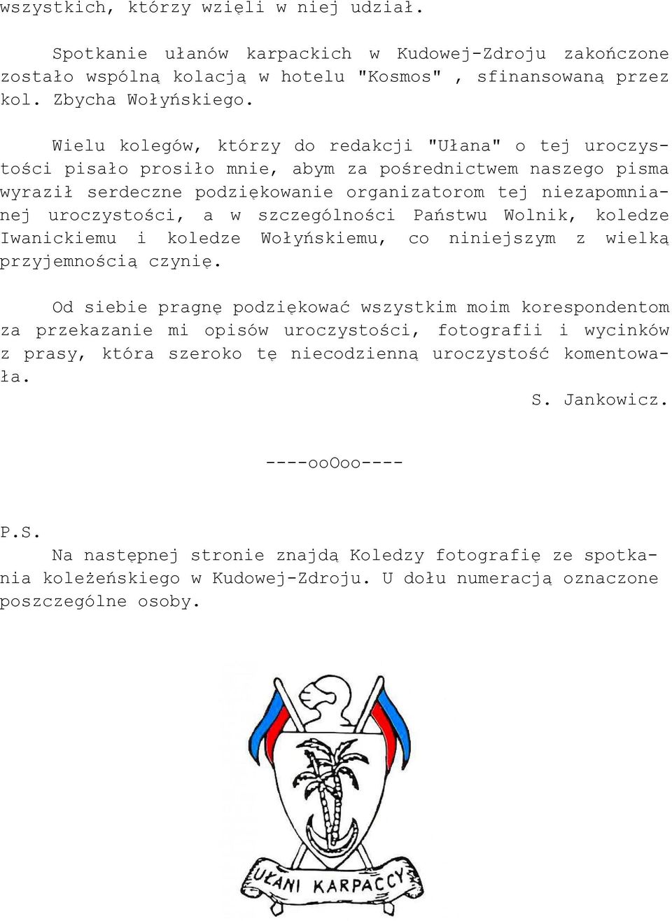 w szczególności Państwu Wolnik, koledze Iwanickiemu i koledze Wołyńskiemu, co niniejszym z wielką przyjemnością czynię.