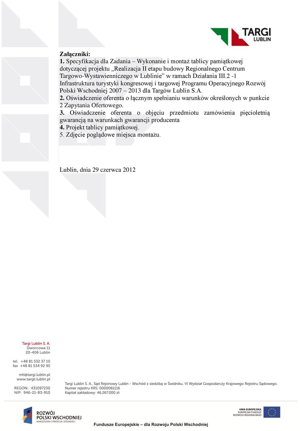 Lublinie w ramach Działania III.2-1 Infrastruktura turystyki kongresowej i targowej Programu Operacyjnego Rozwój Polski Wschodniej 2007 2013 dla Targów Lublin S.A.