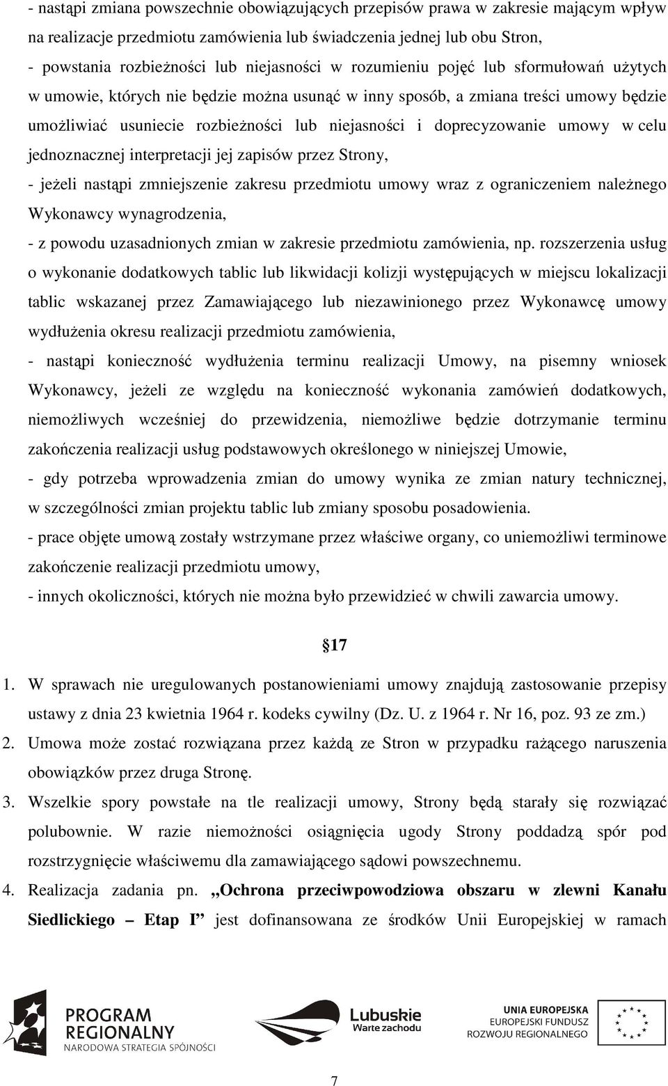 umowy w celu jednoznacznej interpretacji jej zapisów przez Strony, - jeżeli nastąpi zmniejszenie zakresu przedmiotu umowy wraz z ograniczeniem należnego Wykonawcy wynagrodzenia, - z powodu