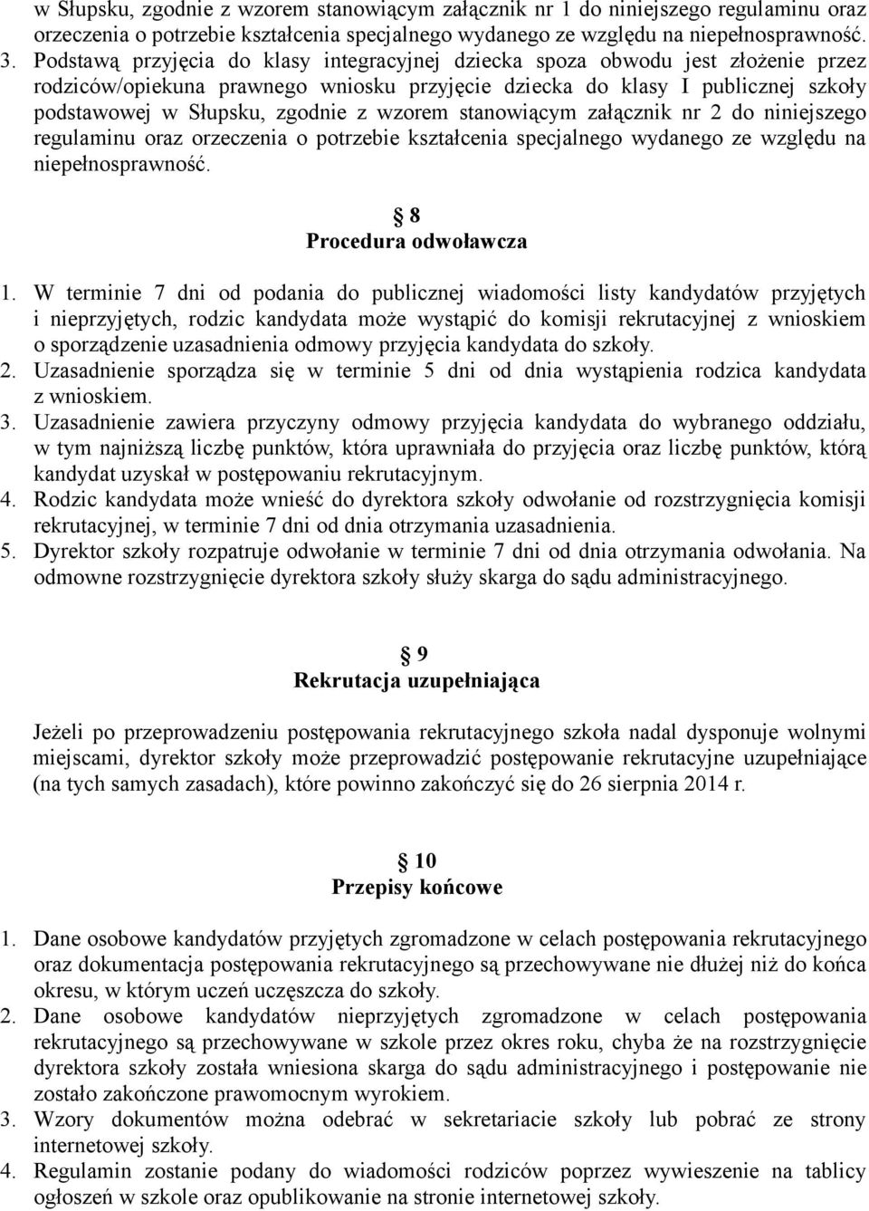 stanowiącym załącznik nr 2 do niniejszego regulaminu oraz orzeczenia o potrzebie kształcenia specjalnego wydanego ze względu na niepełnosprawność. 8 Procedura odwoławcza 1.