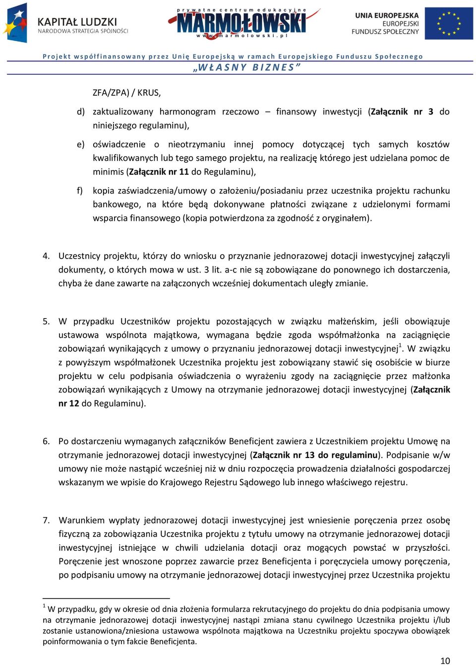 projektu rachunku bankowego, na które będą dokonywane płatności związane z udzielonymi formami wsparcia finansowego (kopia potwierdzona za zgodność z oryginałem). 4.