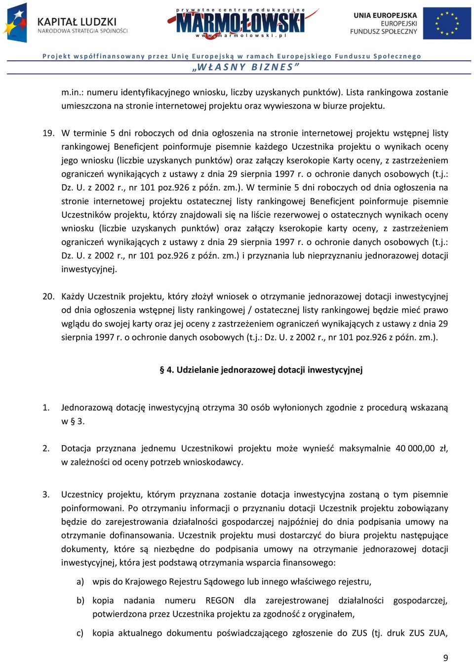 (liczbie uzyskanych punktów) oraz załączy kserokopie Karty oceny, z zastrzeżeniem ograniczeń wynikających z ustawy z dnia 29 sierpnia 1997 r. o ochronie danych osobowych (t.j.: Dz. U. z 2002 r.