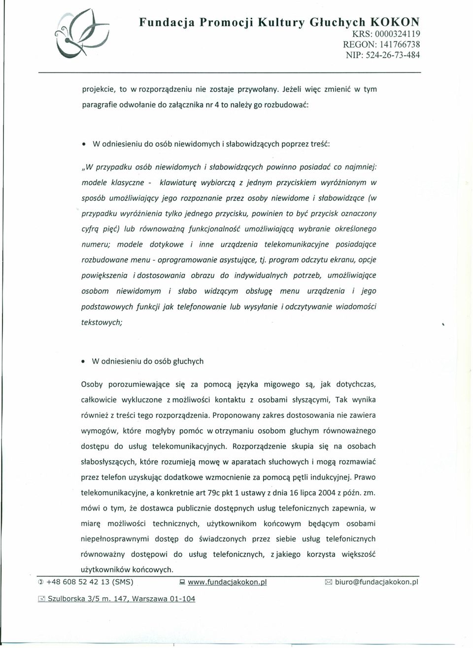 słabowidzących powinno posiadać co najmniej: modele klasyczne - klawiaturę wybiorczą z jednym przyciskiem wyróżnionym w sposób umożliwiający jego rozpoznanie przez osoby niewidome i słabowidzące (w