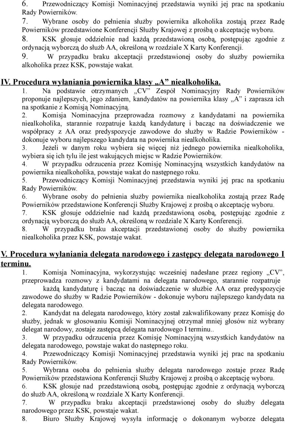 KSK głosuje oddzielnie nad każdą przedstawioną osobą, postępując zgodnie z ordynacją wyborczą do służb AA, określoną w rozdziale X Karty Konferencji. 9.