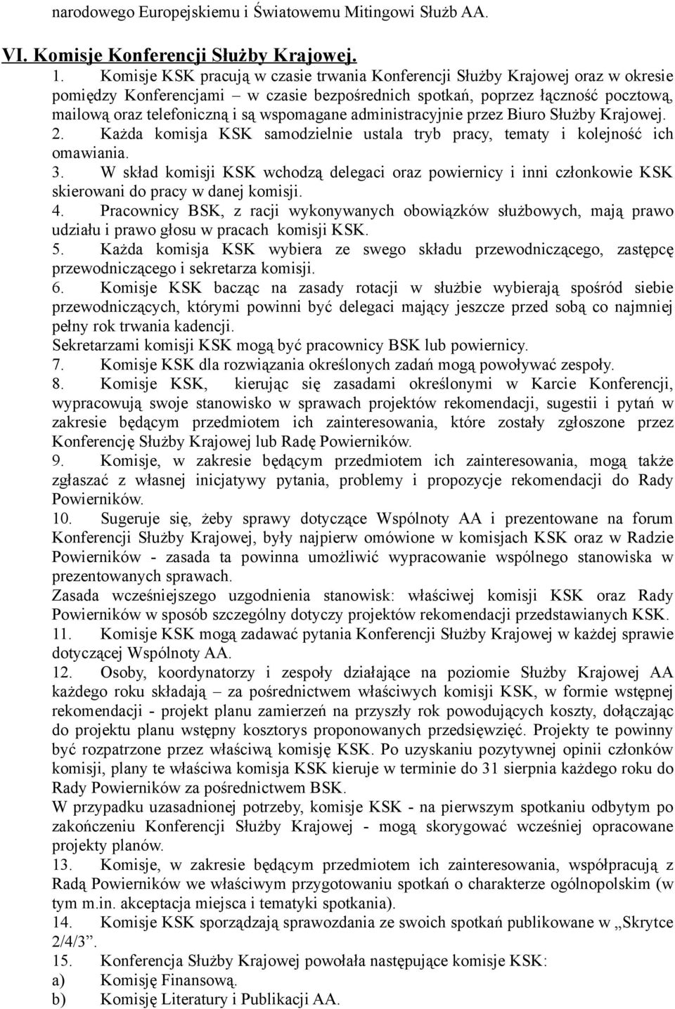 wspomagane administracyjnie przez Biuro Służby Krajowej. 2. Każda komisja KSK samodzielnie ustala tryb pracy, tematy i kolejność ich omawiania. 3.