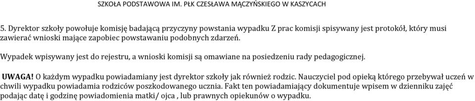 O każdym wypadku powiadamiany jest dyrektor szkoły jak również rodzic.