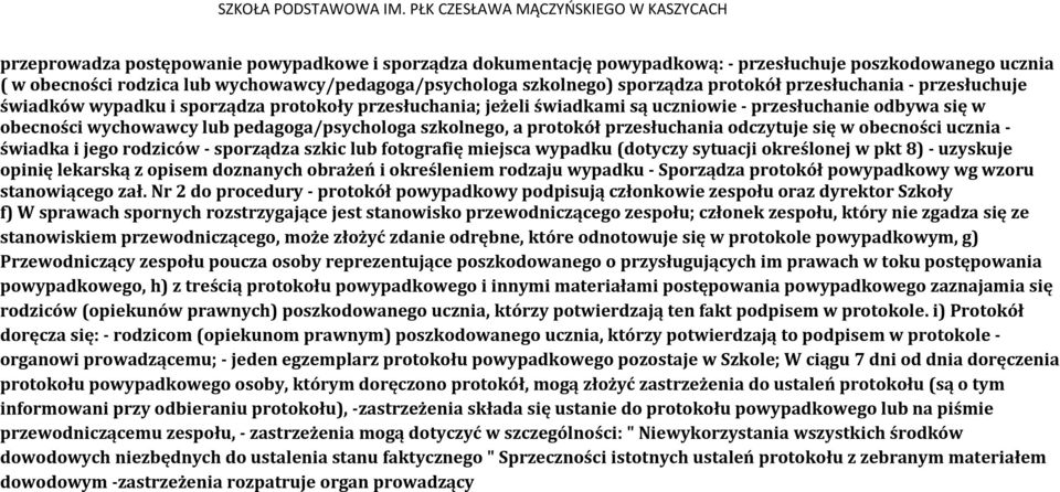 protokół przesłuchania odczytuje się w obecności ucznia - świadka i jego rodziców - sporządza szkic lub fotografię miejsca wypadku (dotyczy sytuacji określonej w pkt 8) - uzyskuje opinię lekarską z