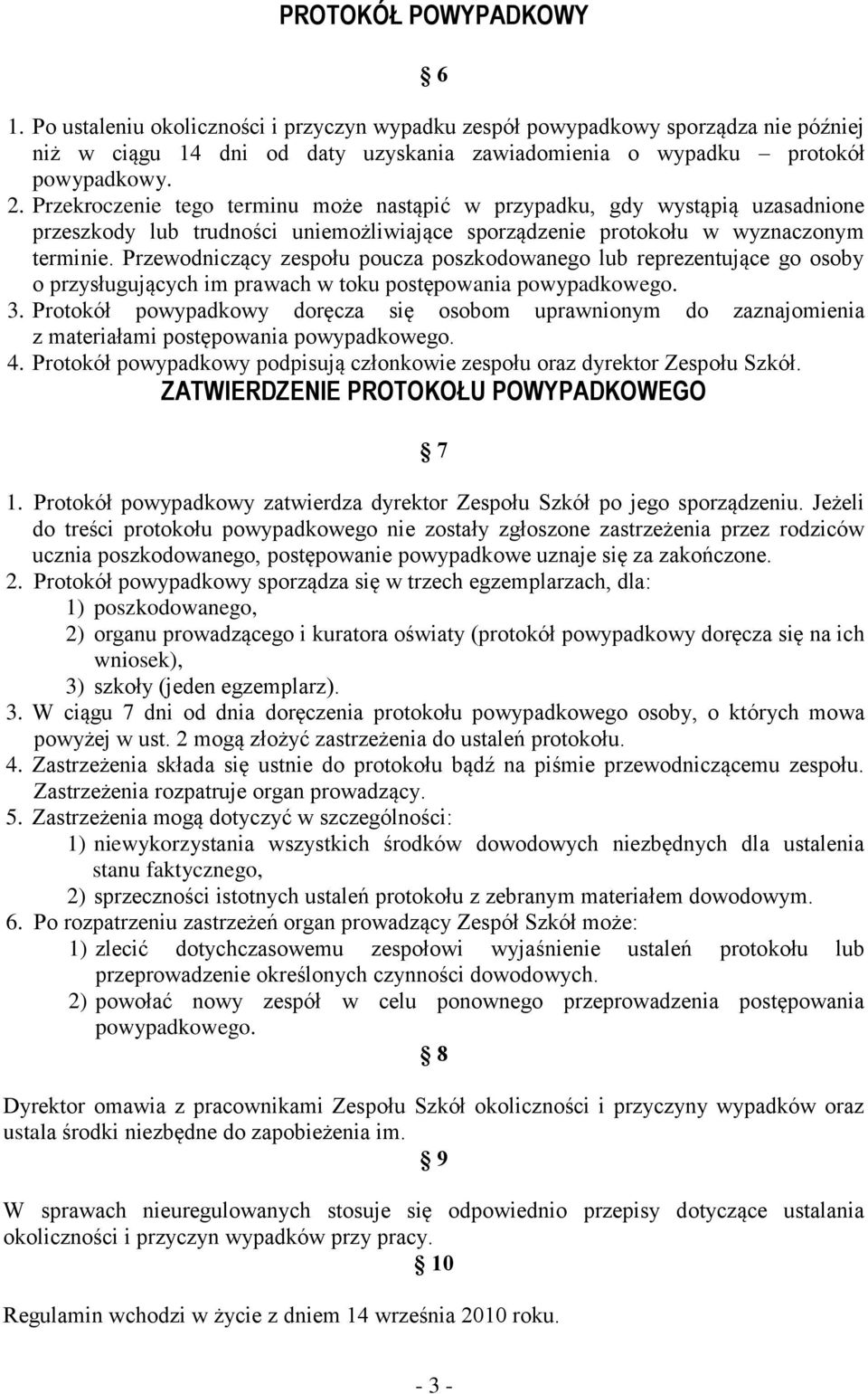 Przewodniczący zespołu poucza poszkodowanego lub reprezentujące go osoby o przysługujących im prawach w toku postępowania powypadkowego. 3.