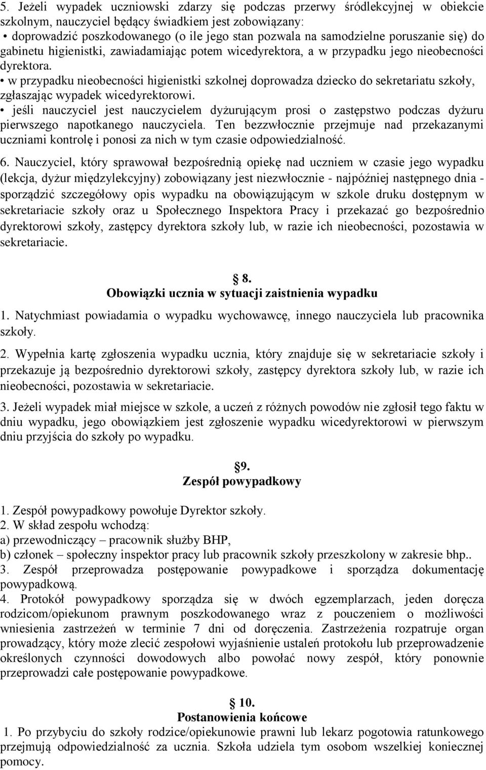 w przypadku nieobecności higienistki szkolnej doprowadza dziecko do sekretariatu szkoły, zgłaszając wypadek wicedyrektorowi.