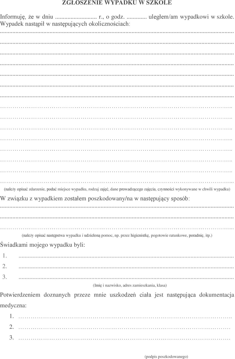 poszkodowany/na w następujący sposób:. (należy opisać następstwa wypadku i udzieloną pomoc, np. przez higienistkę, pogotowie ratunkowe, poradnię, itp.