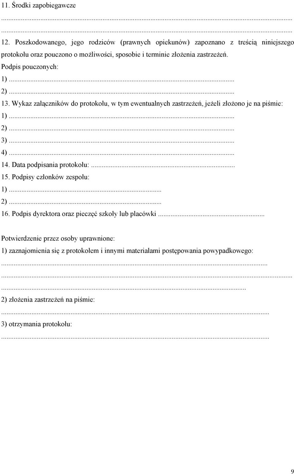 Podpis pouczonych: 1)... 2)... 13. Wykaz załączników do protokołu, w tym ewentualnych zastrzeżeń, jeżeli złożono je na piśmie: 1)... 2)... 3)... 4)... 14.