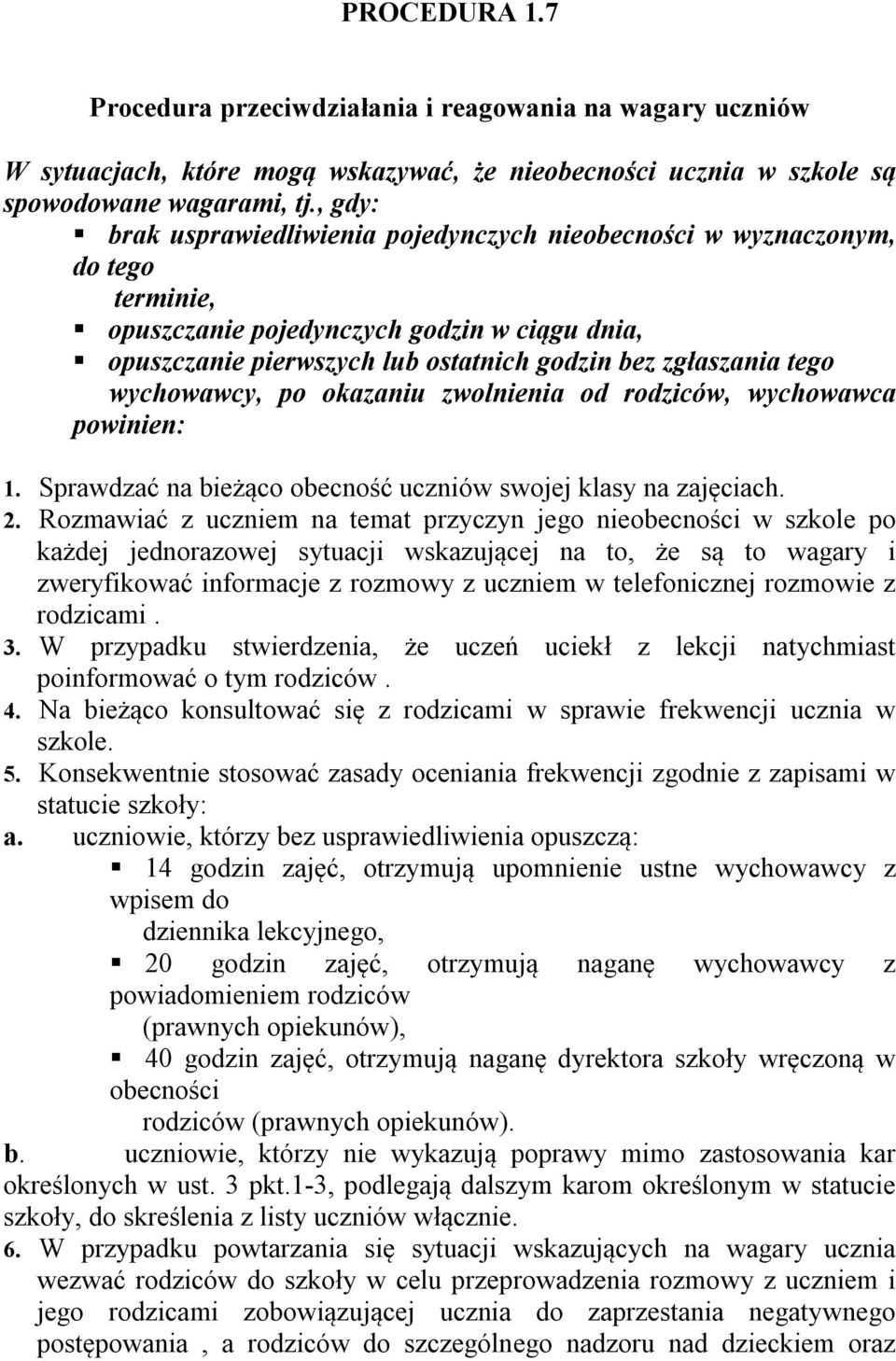 wychowawcy, po okazaniu zwolnienia od rodziców, wychowawca powinien: 1. Sprawdzać na bieżąco obecność uczniów swojej klasy na zajęciach. 2.