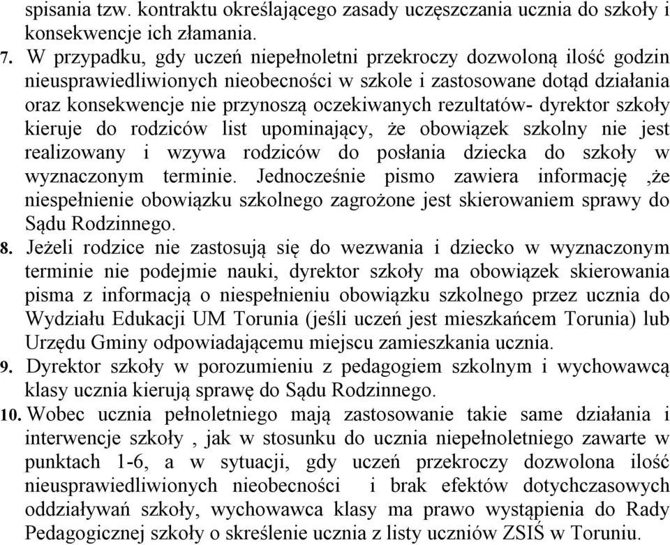 rezultatów- dyrektor szkoły kieruje do rodziców list upominający, że obowiązek szkolny nie jest realizowany i wzywa rodziców do posłania dziecka do szkoły w wyznaczonym terminie.