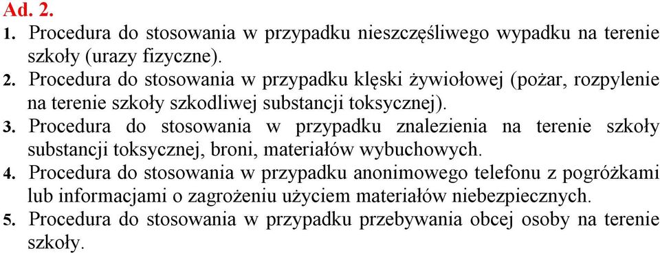 Procedura do stosowania w przypadku anonimowego telefonu z pogróżkami lub informacjami o zagrożeniu użyciem materiałów niebezpiecznych. 5.