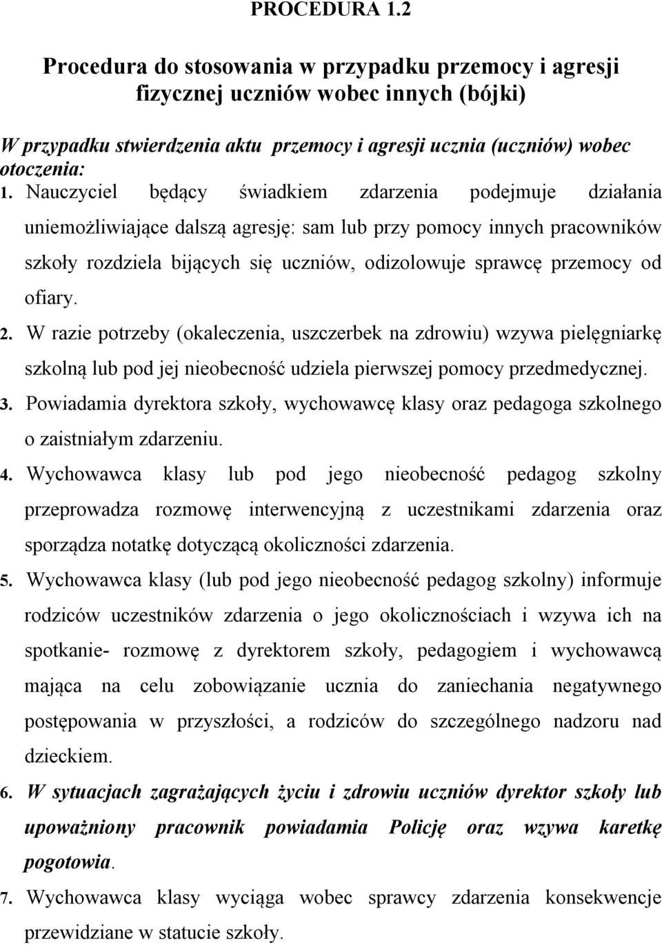 od ofiary. 2. W razie potrzeby (okaleczenia, uszczerbek na zdrowiu) wzywa pielęgniarkę szkolną lub pod jej nieobecność udziela pierwszej pomocy przedmedycznej. 3.