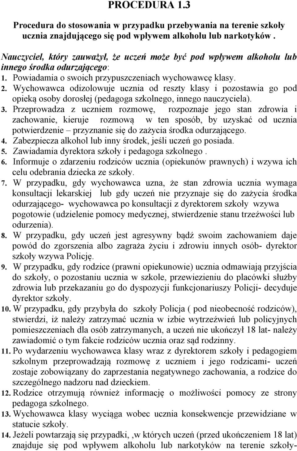 Wychowawca odizolowuje ucznia od reszty klasy i pozostawia go pod opieką osoby dorosłej (pedagoga szkolnego, innego nauczyciela). 3.