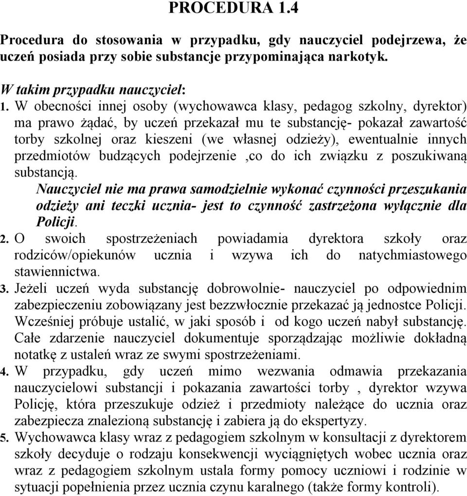 ewentualnie innych przedmiotów budzących podejrzenie,co do ich związku z poszukiwaną substancją.