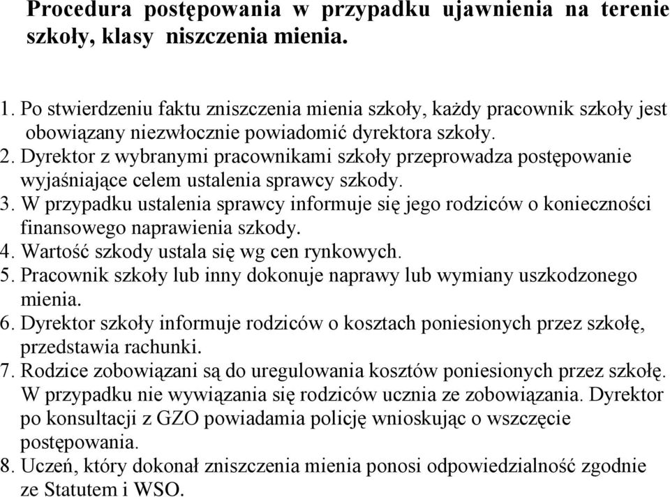 Dyrektor z wybranymi pracownikami szkoły przeprowadza postępowanie wyjaśniające celem ustalenia sprawcy szkody. 3.