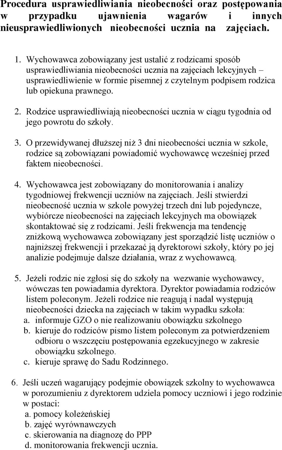 prawnego. 2. Rodzice usprawiedliwiają nieobecności ucznia w ciągu tygodnia od jego powrotu do szkoły. 3.