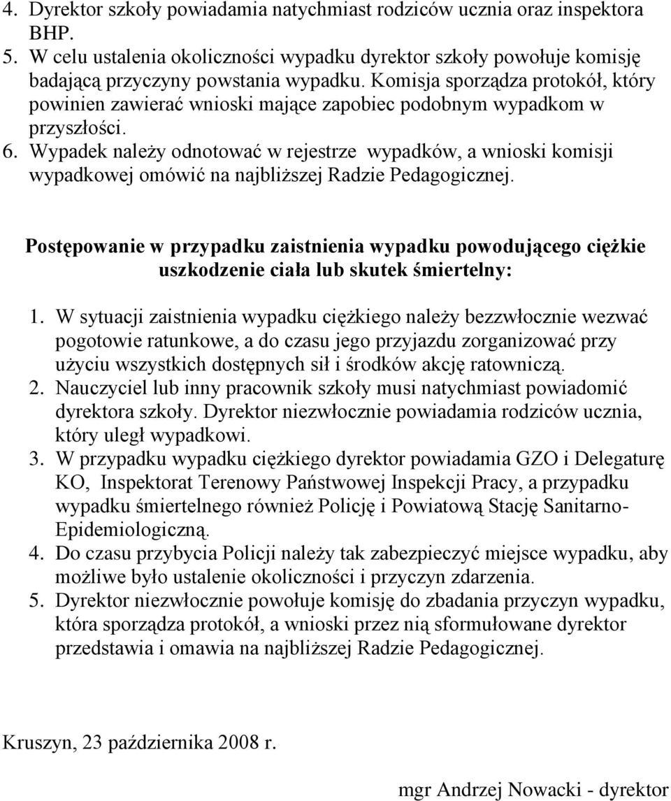 Wypadek należy odnotować w rejestrze wypadków, a wnioski komisji wypadkowej omówić na najbliższej Radzie Pedagogicznej.