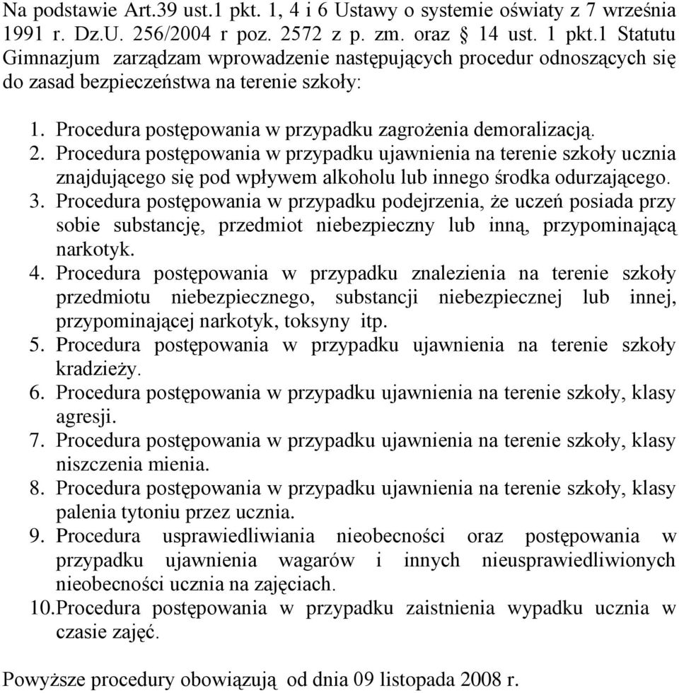 Procedura postępowania w przypadku ujawnienia na terenie szkoły ucznia znajdującego się pod wpływem alkoholu lub innego środka odurzającego. 3.