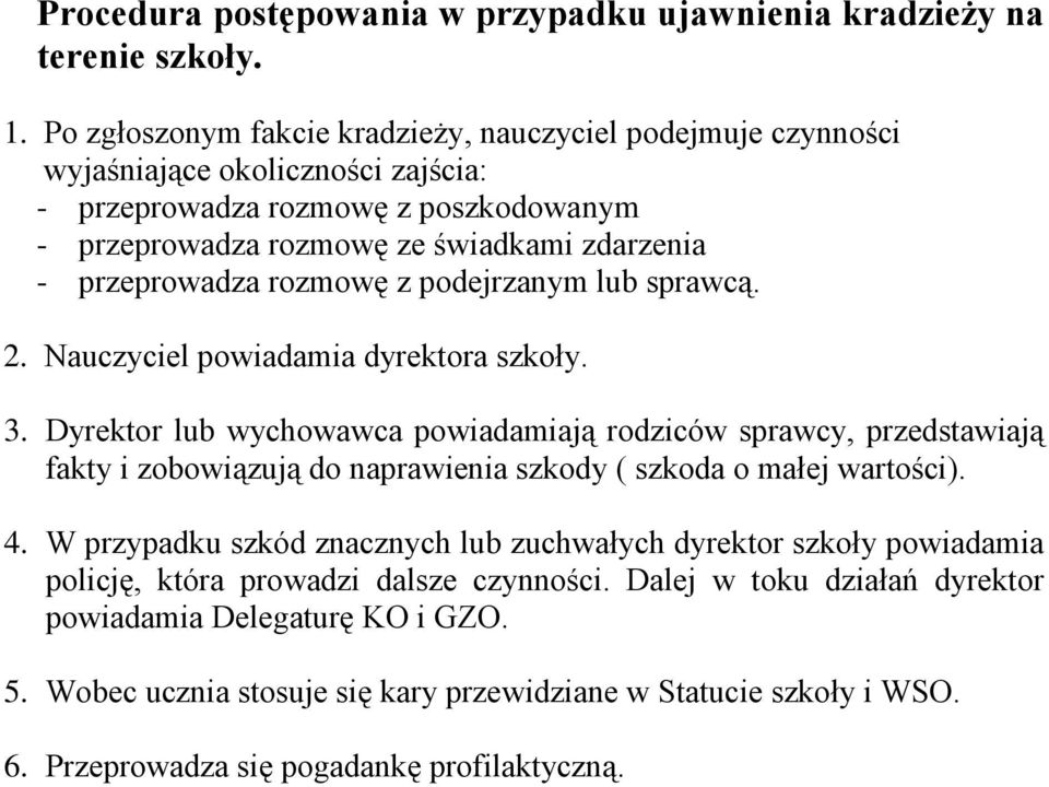 rozmowę z podejrzanym lub sprawcą. 2. Nauczyciel powiadamia dyrektora szkoły. 3.