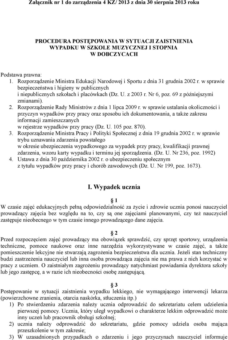 69 z późniejszymi zmianami). 2. Rozporządzenie Rady Ministrów z dnia 1 lipca 2009 r.