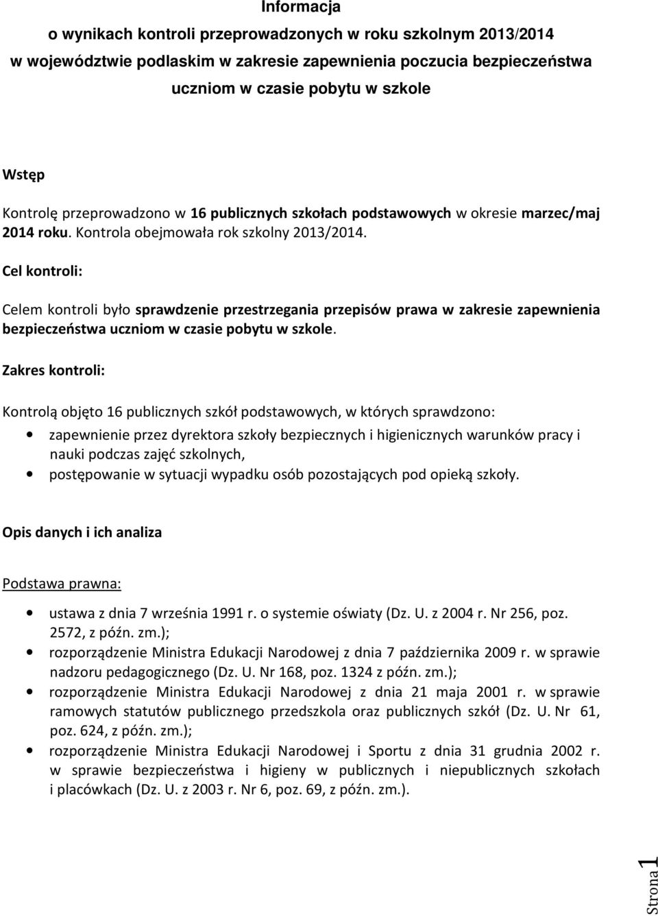 Cel kontroli: Celem kontroli było sprawdzenie przestrzegania przepisów prawa w zakresie zapewnienia bezpieczeństwa uczniom w czasie pobytu w szkole.