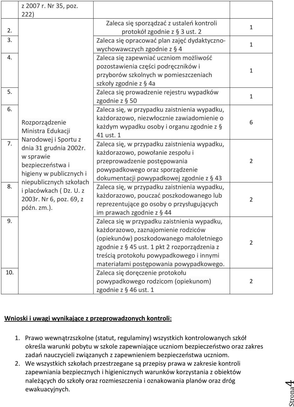 Zaleca się, w przypadku zaistnienia wypadku, każdorazowo, niezwłocznie zawiadomienie o każdym wypadku osoby i organu zgodnie z 4 ust.