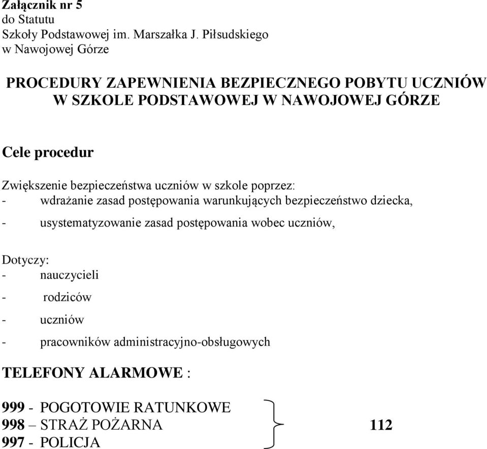 Zwiększenie bezpieczeństwa uczniów w szkole poprzez: - wdrażanie zasad postępowania warunkujących bezpieczeństwo dziecka, -