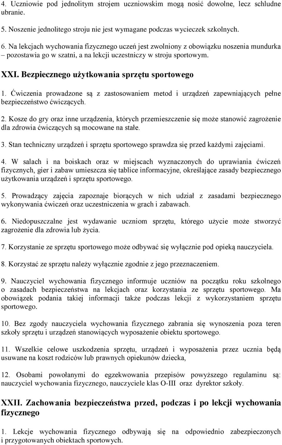 Bezpiecznego użytkowania sprzętu sportowego 1. Ćwiczenia prowadzone są z zastosowaniem metod i urządzeń zapewniających pełne bezpieczeństwo ćwiczących. 2.