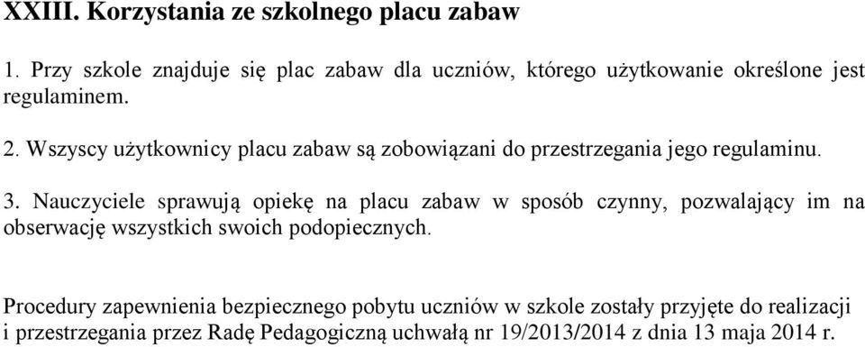 Wszyscy użytkownicy placu zabaw są zobowiązani do przestrzegania jego regulaminu. 3.