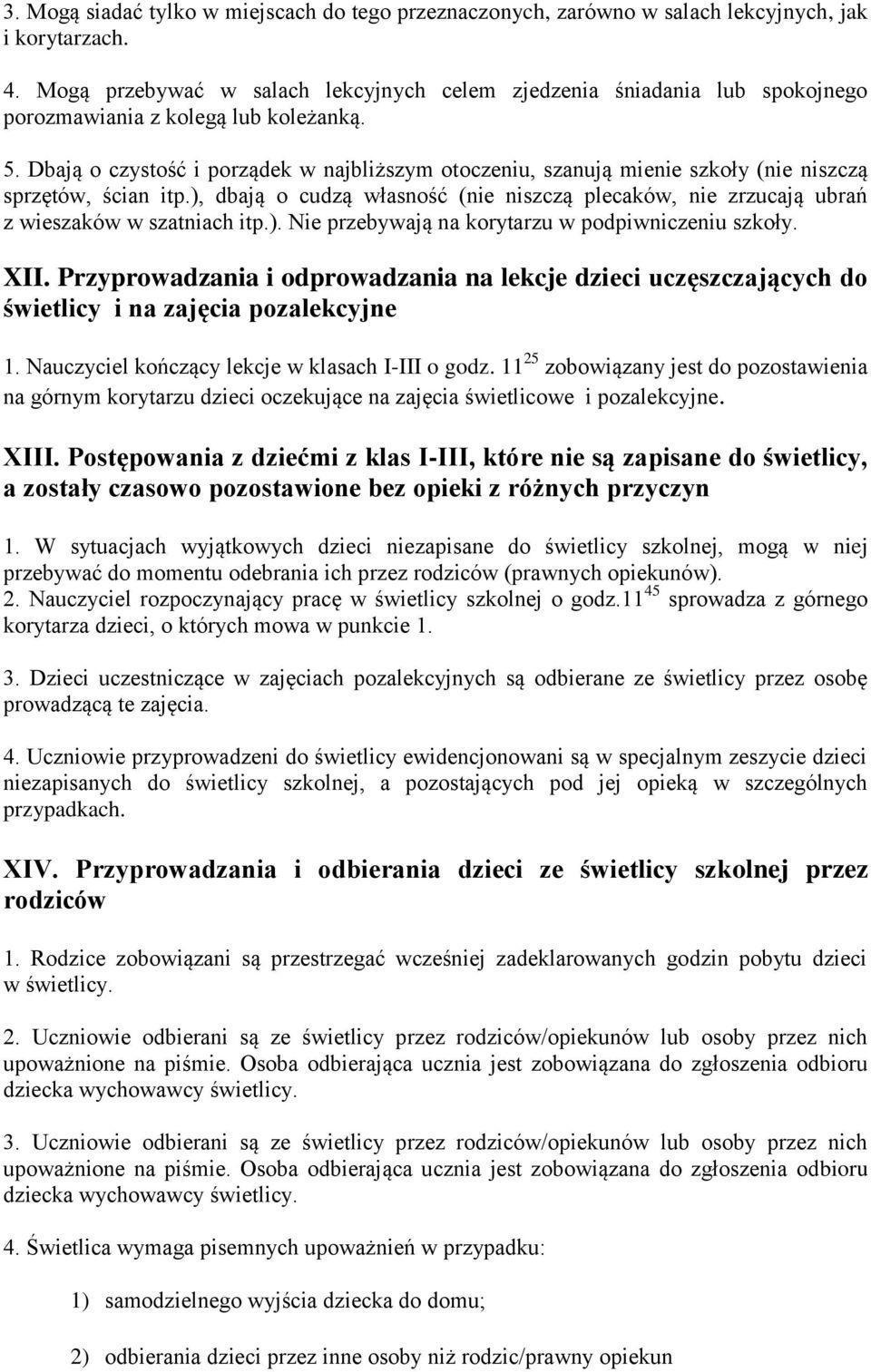 Dbają o czystość i porządek w najbliższym otoczeniu, szanują mienie szkoły (nie niszczą sprzętów, ścian itp.